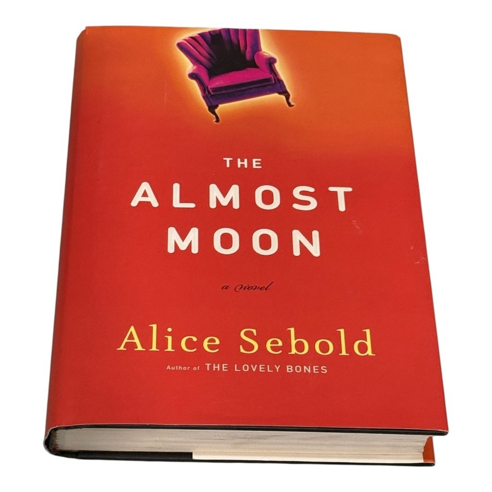 The Almost Moon Alice Sebold Hardcover Psychological Thriller Fiction Novel Book